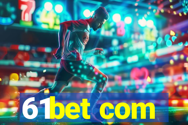 61bet com